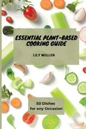 Essential Plant-Based Cooking Guide - Lily Mullen