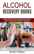 Alcohol Recovery Books - Rickie Franco