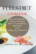 Fuels Diet Cookbook - Annalisa Williams
