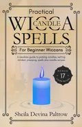 Practical Wicca Candle Spells for Beginner Wiccans - Sheila Devina Paltrow