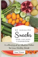 My Alkaline Snacks and Salads Cookbook - Isaac Vinson