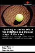 Teaching of Tennis 10s in the initiation and training stage of the sport - Juan Montoya
