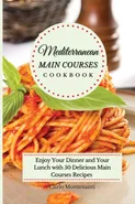 Mediterranean Main Courses Cookbook - Carlo Montesanti
