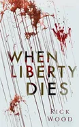 When Liberty Dies - Rick Wood