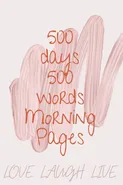 500 Days 500 Words Morning Pages - Cristie Jameslake