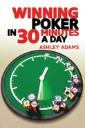 Winning Poker in 30 Minutes a Day - Ashley Adams