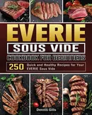 EVERIE Sous Vide Cookbook for Beginners - Dennis Gills