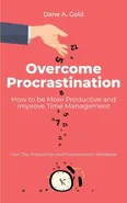 Overcome Procrastination - How to be More Productive and Improve Time Management - Dane A. Gold