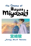 THE CINEMA OF HAYAO MIYAZAKI - Jeremy Mark Robinson