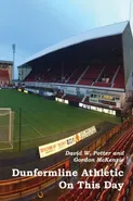 Dunfermline Athletic On This Day - David W. Potter