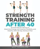 Strength Training After 40 - Baz Thompson