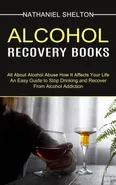 Alcohol Recovery Books - Nathaniel Shelton