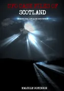UFO Case Files Of Scotland  (Volume 1) - Malcolm Robinson