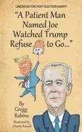 "A Patient Man Named Joe Watched Trump Refuse to Go..." - Gregg S Robins