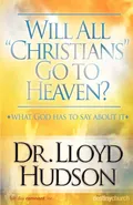 Will All Christians Go to Heaven? - Lloyd Hudson