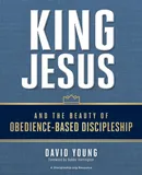 King Jesus and the Beauty of Obedience-Based Discipleship - David Young