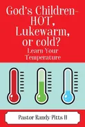 God's Children - HOT, Lukewarm, or cold? "Learn Your Temperature" - II Pastor Randy Pitts