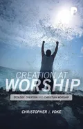 Creation At Worship - Christopher J Voke
