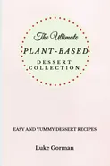 The Ultimate Plant-Based Dessert Collection - Luke Gorman