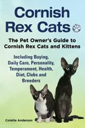 Cornish Rex Cats, The Pet Owner's Guide to Cornish Rex Cats and Kittens  Including Buying, Daily Care, Personality, Temperament, Health, Diet, Clubs and Breeders - Colette Anderson
