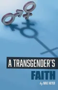 A Transgender's Faith - Walt Heyer