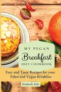 My Pegan Breakfast Diet Cookbook - Kimberly Solis