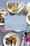 The Effortless Sous Vide Cookbook for Beginners - Sophia Marchesi