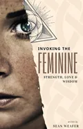 Invoking the Feminine - Sean Weafer