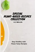 Special Plant-Based Recipes Collection - Lily Mullen