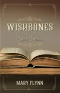 Wishbones and Other Short Stories - Mary Flynn
