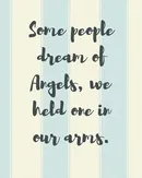 Some People Dream Of Angels We Held One In Our Arms - Patricia Larson