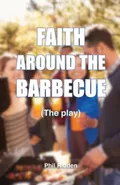 FAITH AROUND THE BARBECUE (The play) - Phil Ridden