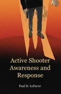 Active Shooter Awareness and Response - Paul D LeFavor