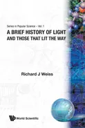 A BRIEF HISTORY OF LIGHT AND THOSE THAT LIT THE WAY - RICHARD J WEISS