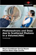 Photoneutrons and Dose due to Scattered Photons in a VolumeLINAC - Reyna Mayra Guadalupe García