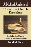 A Biblical Analysis of Corrective Church Discipline - Dr. Todd  M. Fink