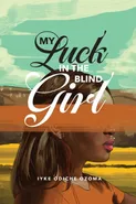 My Luck in the Blind Girl - Iyke Odiche Ozoma