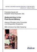 Dedovshchina in the Post-Soviet Military. Hazing of Russian Army Conscripts in a Comparative Perspective. With a foreword by Dale Herspring