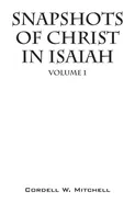 Snapshots of Christ in Isaiah - Cordell W. Mitchell