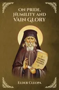 On Pride, Humbleness and Vain Glory by Elder Cleopas the Romanian - St George Monastery
