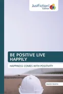 BE POSITIVE LIVE HAPPILY - Baldev Bhatia