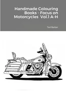Handmade Colouring Books - Focus on Motorcycles  Vol.1 A-H - Ted Barber