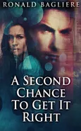A Second Chance To Get It Right - Ronald Bagliere