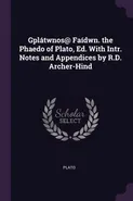 Gplátwnos@ Faídwn. the Phaedo of Plato, Ed. With Intr. Notes and Appendices by R.D. Archer-Hind - Plato