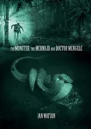 The Monster, The Mermaid, And Doctor Mengele - Ian Watson