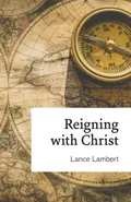 Reigning with Christ - Lance Lambert