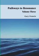 Pathways To Resonance Volume Three Full Colour Version - Gary Francis