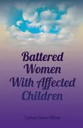 Battered Women With Affected Children - Carlene Cassie Wilson