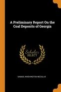 A Preliminary Report On the Coal Deposits of Georgia - Samuel Washington McCallie
