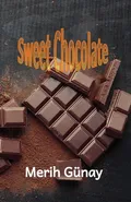 Sweet Chocolate - Merih Gunay